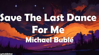 Michael Bublé - Save The Last Dance For Me (Lyrics)