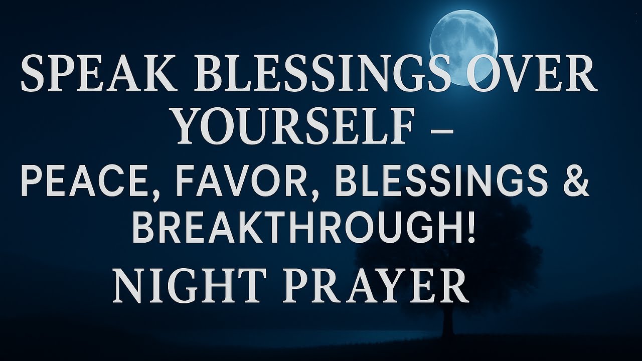 Speak Blessings Over Yourself Before Sleep | Powerful Night Prayer for Breakthrough