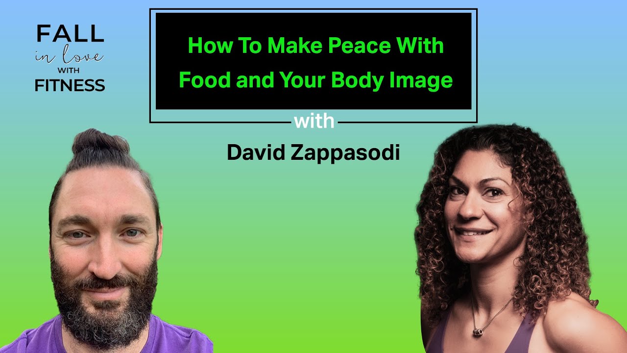 How To Make Peace With Food and Your Body Image with David Zappasodi