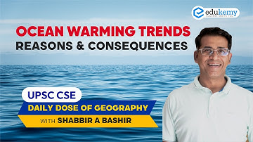 Ocean Warming Trends, Reasons & Consequences | Daily dose of Geography with Shabbir Sir | UPSC CSE
