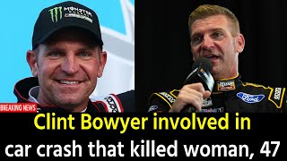 Clint Bowyer involved in car crash that killed woman, 47