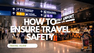 "How to Ensure Travel Safety: Essential Tips and Guidelines for a Secure Journey"