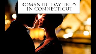 Romantic Day Trips in CT: Top Spots You're Sure to Love