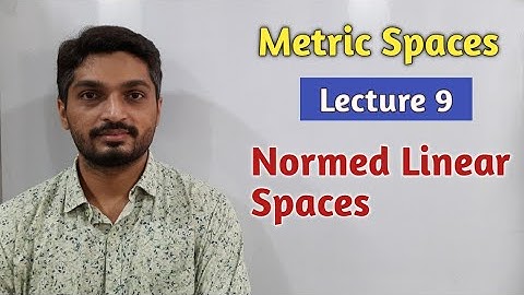 Metric Spaces | Lecture 9 | Normed Linear Space