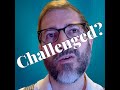 Challenged?
