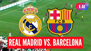 Real Madrid vs. Barcelona HOY: a qué HORA juegan, dónde VER y análisis | #LR