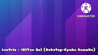Leotrix - ID(You Go) [Dubstep-cynho Remake]