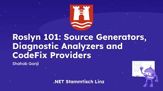 Roslyn 101 Source Generators, Diagnostic Analyzers and CodeFix Providers by Shahab Ganji - .NET Linz