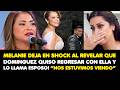 MELANIE DEJA EN SHOCK AL REVELAR QUE DOMINGUEZ QUISO REGRESAR CON ELLA Y LO LLAMA ESPOSO!“NOS VIMOS”