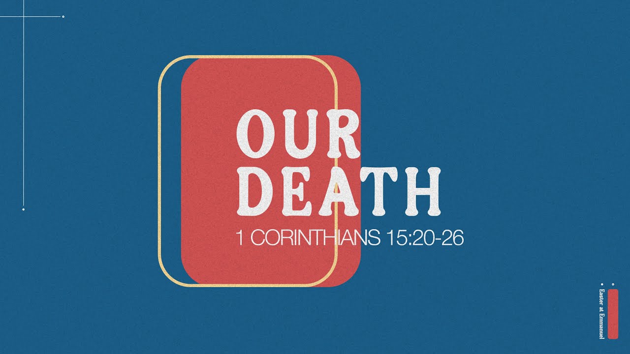 The Good News about Life and Death // 3 Our Death - Matt Carvel // 1 Corinthians 15:20-26 Cover Image