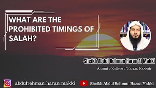 The prohibited timings of the prayers by Sheikh  Abdul Rehman Haran Makki