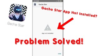 How To Fix Gacha Star App Not Installed screenshot 2