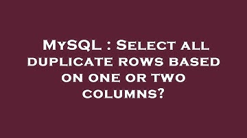 MySQL : Select all duplicate rows based on one or two columns?