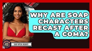 Why Are Soap Characters Recast After A Coma? - Soap Opera Insider