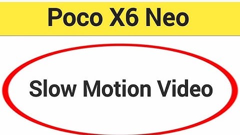 Poco X6 Neo me slow motion video kaise banaye, how to make slow motion video in Poco X6 Neo