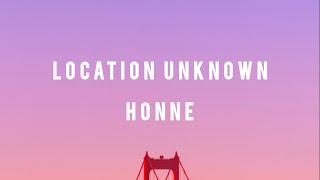 Location Unknown - Honne • Lirik Terjemahan