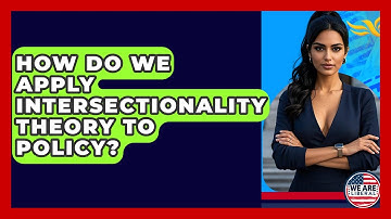 How Do We Apply Intersectionality Theory To Policy? - We Are Liberal