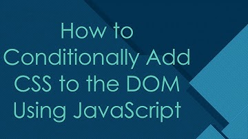 How to Conditionally Add CSS to the DOM Using JavaScript