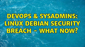 DevOps & SysAdmins: Linux Debian Security Breach - what now? (2 Solutions!!)