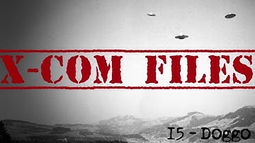 X-Com Files #15 - Doggo