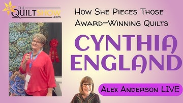 Alex Anderson LIVE - Cynthia England - Her Latest Award-Winning Quilt & How She Pieces