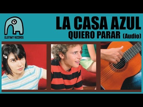 Quiero Parar - La Casa Azul