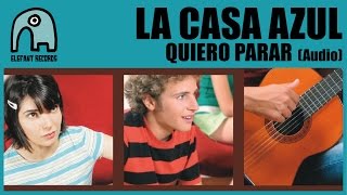 Video thumbnail of "LA CASA AZUL - Quiero Parar [Audio]"