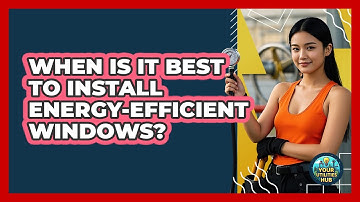 When Is It Best to Install Energy-Efficient Windows?