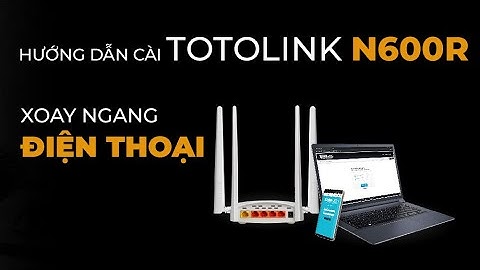 Hướng dẫn cài đặt kích sóng TotoLink N600R cực dễ bằng trình duyệt điện thoại