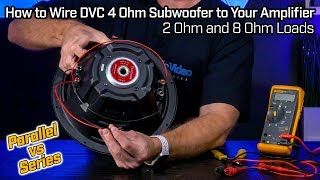 Wiring Your DVC 4 Ohm Subwoofer - 2 Ohm Parallel vs 8 Ohm Series Wiring