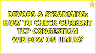 Famous DevOps & SysAdmins: How to check current TCP Congestion Window on Linux? (2 Solutions!!) Wealth