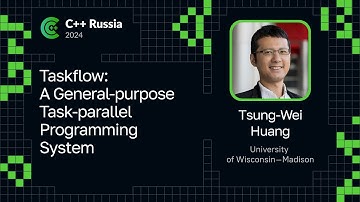 Tsung-Wei Huang — Taskflow: A General-purpose Task-parallel Programming System
