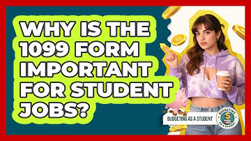 Why Is The 1099 Form Important For Student Jobs? - Budgeting as a Student