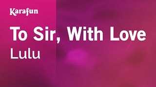To Sir, With Love - Lulu | Karaoke Version | KaraFun