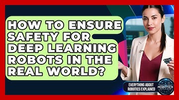 How To Ensure Safety For Deep Learning Robots In The Real World?