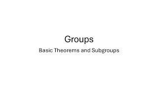 Groups - Basic Theorems and Subgroups