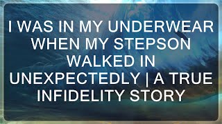 infidelity stories |  Caught Off Guard: A Surprising Encounter with My Stepson and Its Unforeseen C