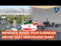 Serangan Balik Israel ke Iran, Mengapa Gunakan Drone Bukan Rudal?