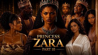 Princess Zara Part 10 | The Throne Begins To Doubt Itself