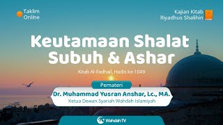 ((LIVE)) KEUTAMAAN SHALAT SUBUH DAN ASHAR PART. 2 | UST. MUHAMMAD YUSRAN ANSHAR HAFIZHAHULLAH