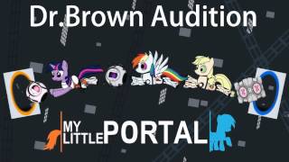 My Little Portal Dr Brown Audition