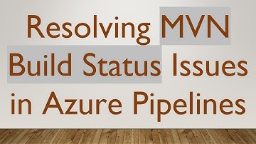Resolving MVN Build Status Issues in Azure Pipelines