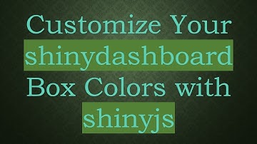Customize Your shinydashboard Box Colors with shinyjs