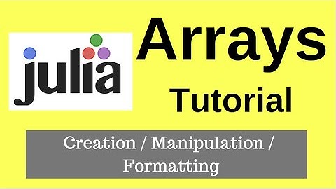 Julia Tutorials -  How to Create Manipulate and Select Arrays