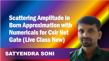 Scattering Amplitude in Born Approximation with Numericals for Csir Net Gate (Live Class Now)