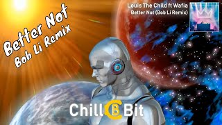 Louis The Child - Better Not ft Wafia (Bob Li Remix)