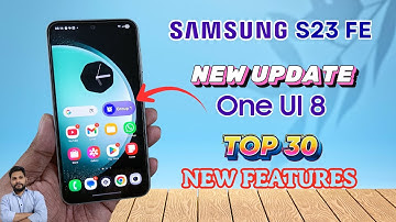 Samsung Galaxy S23 FE 5G : One UI 8 Official Update Top 30 New Features