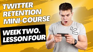 Twitter Mini Course, Week 2 Lesson 4