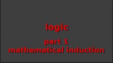 LOGIC, pt 1: mathematical induction