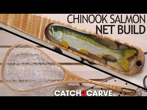 Make a Custom Fly Fishing Net - Chinook Salmon Catch-2-Carve 